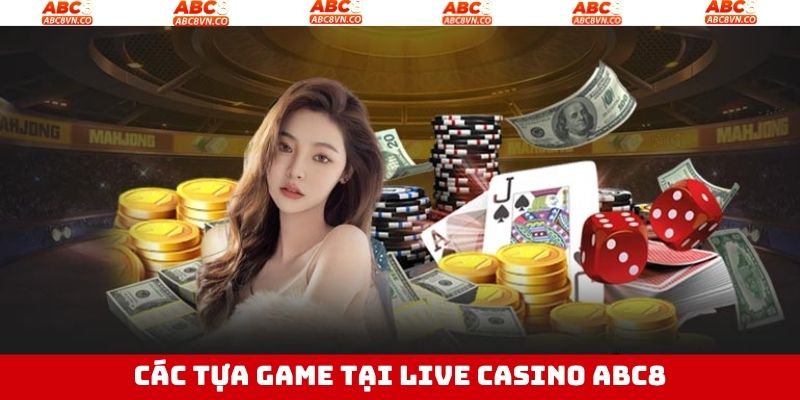 Điểm qua các trò chơi hấp dẫn có mặt tại Live Casino ABC8