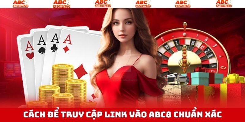 Link Vào ABC8 - Cập Nhật Đường Link Mới Chuẩn Xác Nhất 3 Các cách thức để nhận link vào ABC8 đúng đắn