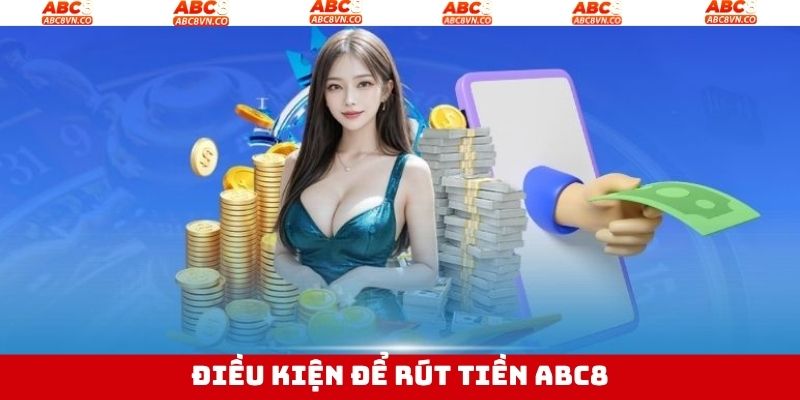Một số tiêu chí cần phải thực hiện trước khi rút tiền ABC8