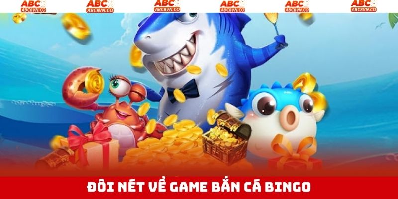 Tổng quan thông tin bắn cá Bingo