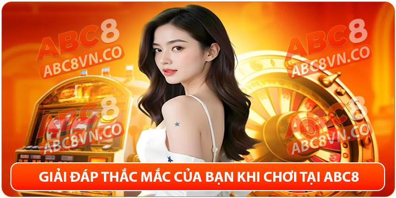 FAQ ABC8 - giải đáp thắc mắc người chơi