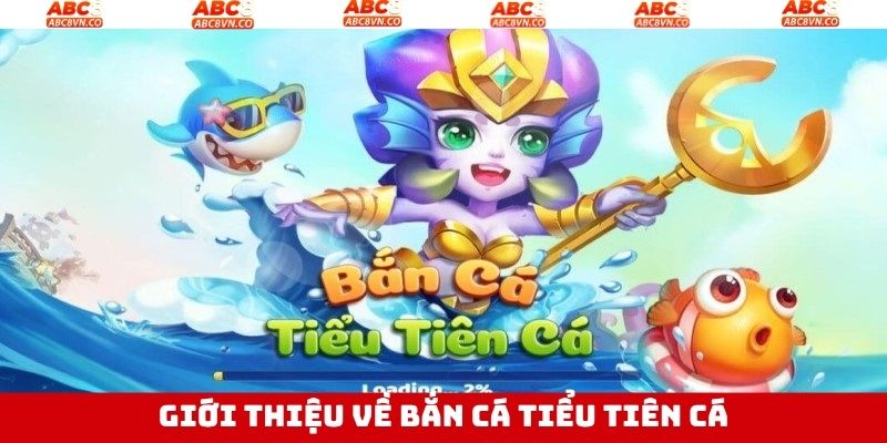 Vài nét về bắn cá tiểu tiên cá tại ABC8