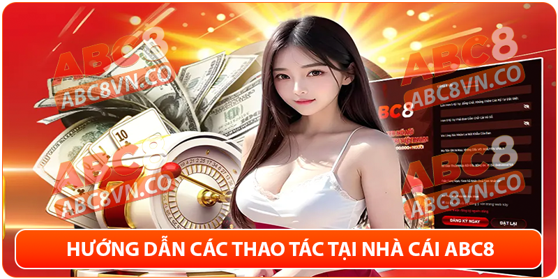 Hướng dẫn các thao tác tại nhà cái ABC8