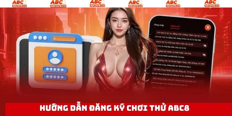 Đăng Ký Chơi Thử Abc8 - Cơ Hội Trải Nghiệm Cực Dễ Dàng 3 Quy trình đăng ký chơi thử Abc8 với 3 bước