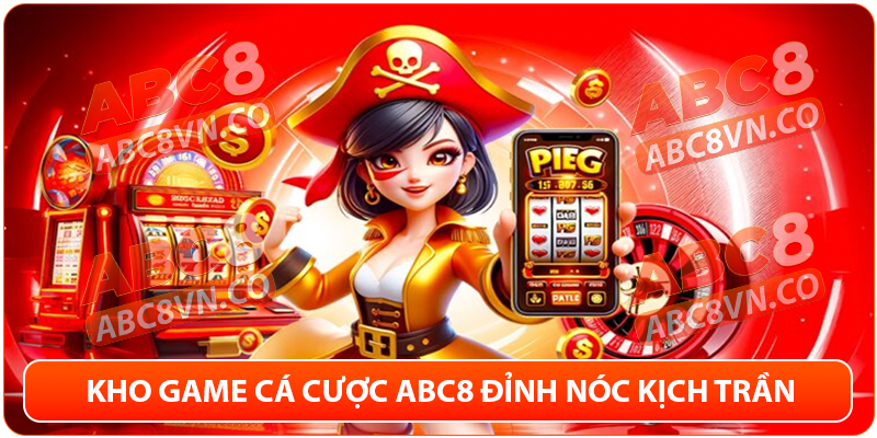 Kho game cá cược ABC8 cực đỉnh