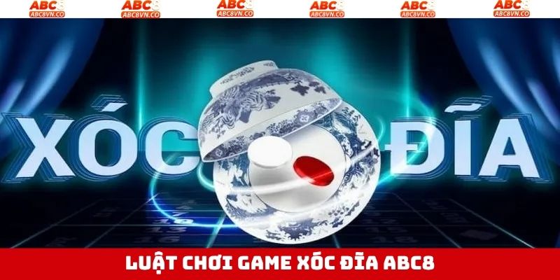 Xóc Đĩa ABC8 - Siêu Phẩm Giải Trí Online Thú Vị Đáng Để Thử 3 Bật mí luật chơi cơ bản và các cửa cược