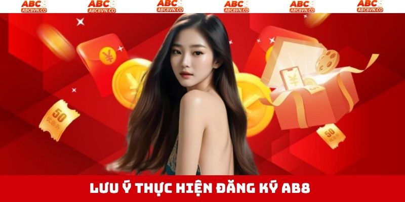 Đăng Ký ABC8 - Hướng Dẫn Thao Tác Nhanh Chóng, Dễ Dàng 6 Những điều cần lưu ý khi thực hiện đăng ký tài khoản ABC8