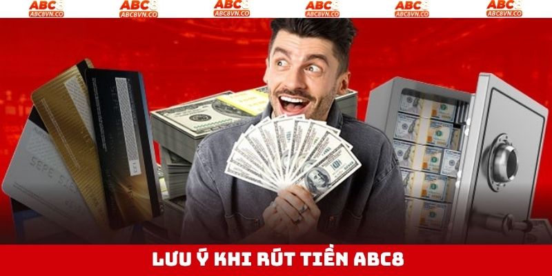 Một số điểm cần chú ý để đảm bảo rút tiền ABC8 thành công