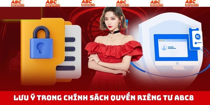 Quyền Riêng Tư - Chính Sách Bảo Vệ Thông Tin Khách Hàng ABC8 3 Cần lưu ý khi nắm rõ về quyền riêng tư tại ABC8