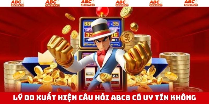 ABC8 Có Uy Tín Không - Giải Đáp Thắc Mắc Về Nhà Cái Hàng Đầu 2 Nguyên nhân xuất hiện câu hỏi về chất lượng nhà cái