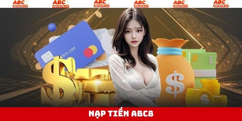 Nạp Tiền ABC8 - Thao Tác Nhanh Với Các Phương Thức Hiện Đại 1 Nạp Tiền ABC8 - Thao Tác Nhanh Với Các Phương Thức Hiện Đại