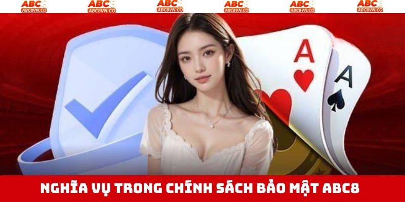 Chính Sách Bảo Mật ABC8 - Bảo Vệ Thông Tin Người Chơi An Toàn 3 Một số nghĩa vụ quan trọng trong chính sách bảo mật ABC8