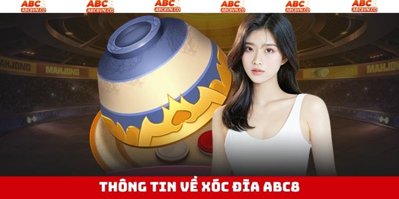 Xóc Đĩa ABC8 - Siêu Phẩm Giải Trí Online Thú Vị Đáng Để Thử 2 Thông tin cơ bản cần biết về xóc đĩa ABC8