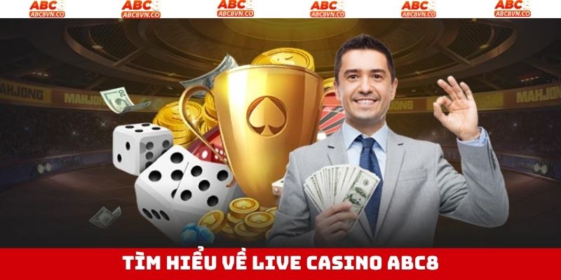 Tổng quan về thông tin Live Casino tại ABC8