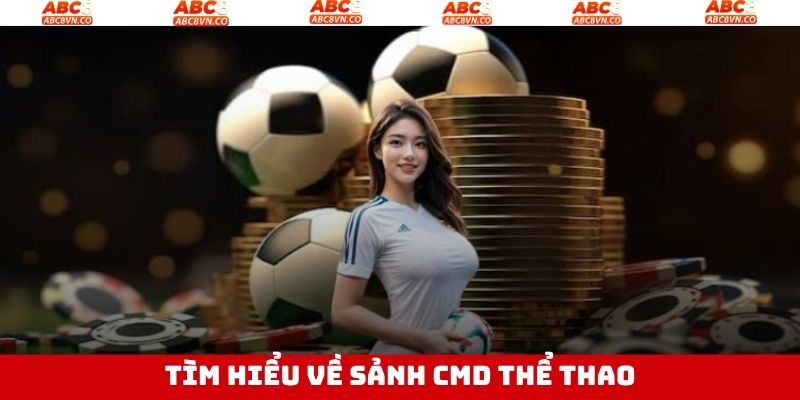Sảnh CMD Thể Thao - Thiên Đường Cá Độ Có 1-0-2 Tại ABC8 2 Sơ lược vài điểm chung về sảnh cược hot hit