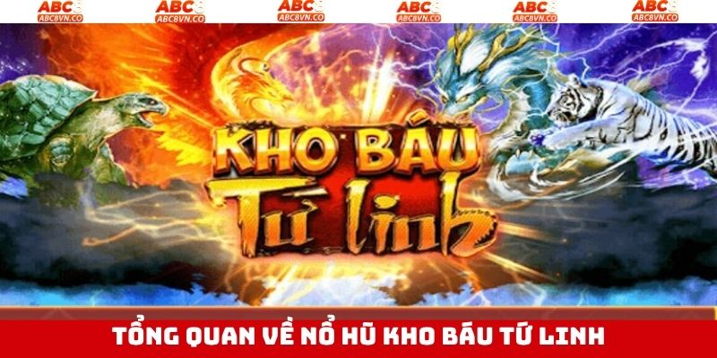 Kho Báu Tứ Linh - Trò Chơi Đáng Trải Nghiệm Nhất Tại Abc8 2 Tổng quan về trò chơi kho báu tứ linh
