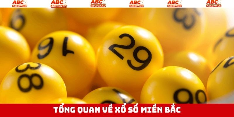 Xổ Số Miền Bắc - Cơ Hội Đổi Đời Dành Cho Hội Viên ABC8 2 Khái quát về sản phẩm xổ số miền Bắc tại ABC8