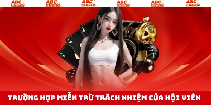 Miễn Trừ Trách Nhiệm ABC8 - Quy Định Pháp Lý Rõ Ràng 3 Miễn trừ trách nhiệm với thành viên ABC8