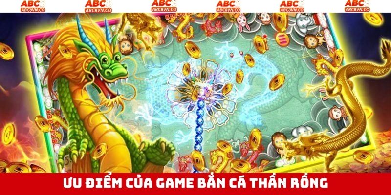Ưu điểm nổi khi tham gia bắn cá thần rồng ABC8 