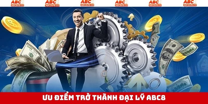Đại Lý ABC8 - Cơ Hội Nhận Nhiều Hoa Hồng, Làm Giàu Hiệu Quả 3 Những lợi ích mà đại lý ABC8 mang lại